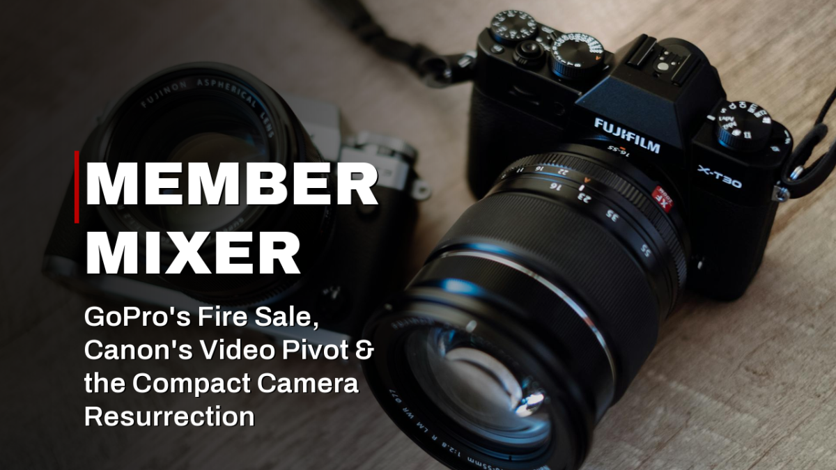 Member Mixer — GoPro’s Fire Sale, Canon’s Video Pivot & the Compact Camera Resurrection